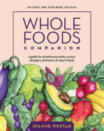 Whole Foods Companion: A Guide for Adventurous Cooks, Curious Shoppers, and Lovers of Natural Foods