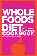 Whole Foods Diet Cookbook: 200 Recipes for Optimal Health