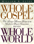 Whole Gospel--Whole World: The Foreign Mission Board of the Southern Baptist Convention, 1845-1995