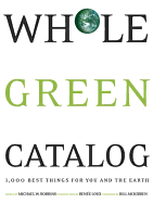 Whole Green Catalog: 1000 Best Things for You and the Earth