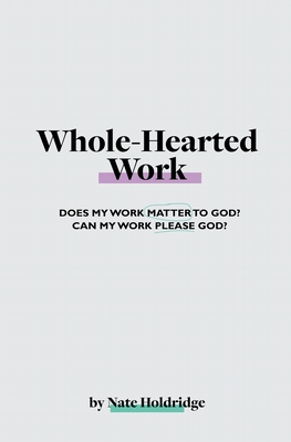 Whole-Hearted Work - Holdridge, Nate