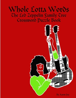 Whole Lotta Words: the Led Zeppelin Family Tree Crossword Puzzle Book - Joy, Aaron