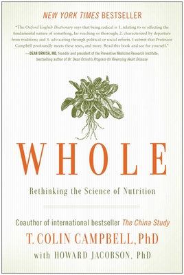 Whole: Rethinking the Science of Nutrition - Campbell, T Colin, and Jacobson, Howard