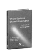 Whole Systems Shared Governance: Architecture for Integration - Hawkins, Marilyn A, MS, RN, and Porter-O'Grady, Timothy, and Parker, Marsha, MS, RN