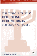 Whole Truth: Rethinking Retribution in the Book of Tobit, Th