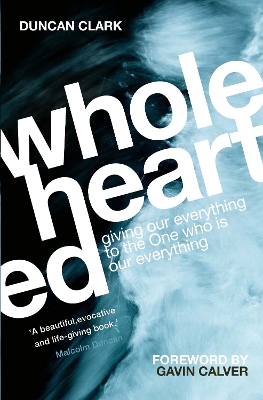 Wholehearted: Giving Our Everything to the One Who is Our Everything - Clark, Duncan