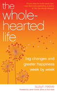 Wholehearted Life: Big Changes and Greater Happiness Wek by Week