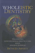 Wholeistic Dentistry: Balancing Conventional Dental Care with Ancient Wisdom