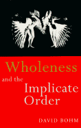 Wholeness and the Implicate Order - Bohm, David