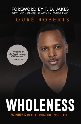 Wholeness: Winning in Life from the Inside Out - Roberts, Tour