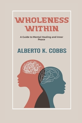 Wholeness Within: A Guide to mental healing and inner peace - Cobbs, Alberto K