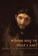 Whom Say Ye That I Am? Lessons from the Jesus of Nazareth