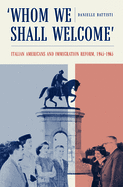 Whom We Shall Welcome: Italian Americans and Immigration Reform, 1945-1965