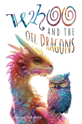 Whoo and the oil dragons: Saving the earth - Ansley, Eric G