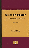 Whoop-Up Country: The Canadian-American West, 1865-1885,