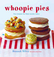 Whoopie Pies: Fun Recipes for Filled Cookie Cakes