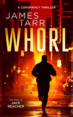 Whorl: A Gripping Conspiracy Thriller - Tarr, James