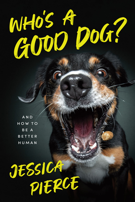 Who's a Good Dog?: And How to Be a Better Human - Pierce, Jessica