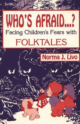 Who's Afraid...? Facing Children's Fears with Folktales - Livo, Norma J