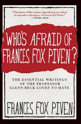Who's Afraid of Frances Fox Piven?: The Essential Writings of the Professor Glenn Beck Loves to Hate - Piven, Frances Fox
