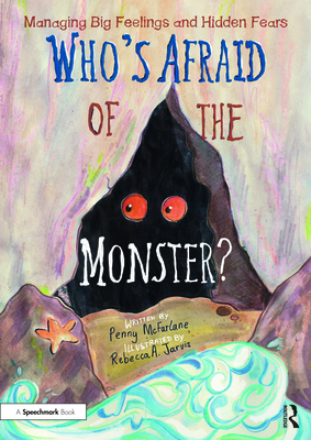 Who's Afraid of the Monster?: A Storybook for Managing Big Feelings and Hidden Fears - McFarlane, Penny