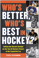 Who's Better, Who's Best in Hockey?: Setting the Record Straight on the Top 50 Hockey Players of the Expansion Era