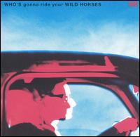 Who's Gonna Ride Your Wild Horses [US] - U2