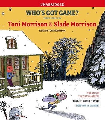 Who's Got Game?: The Ant or the Grasshopper?, the Lion or the Mouse?, Poppy or the Snake? - Morrison, Toni (Read by), and Morrison, Slade