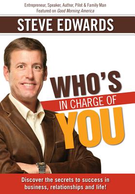 Who's in Charge of You?: Answer That and Change Everything - Edwards, Steve