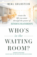Who's in the Waiting Room?: Create the Life You Want Through the Power of Authentic Relationships