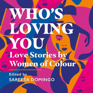 Who's Loving You: Love Stories by Women of Colour