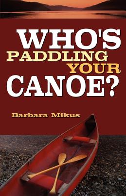 Who's Paddling Your Canoe - Mikus, Barbara