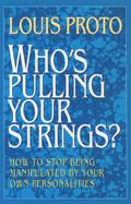 Who's Pulling Your Strings?: How to Stop Being Manipulated by Your Own Personalities
