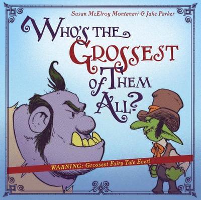 Who's the Grossest of Them All? - Montanari, Susan McElroy