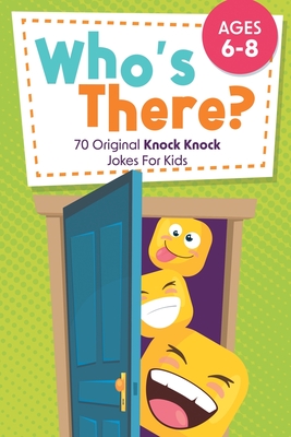 Who's There?: 70 Original Knock Knock Jokes For Kids Ages 6-8 - Little Ravens, Two