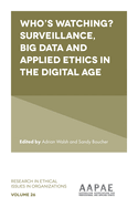 Who's Watching? Surveillance, Big Data and Applied Ethics in the Digital Age