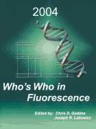 Who's Who in Fluorescence 2004 - Geddes, Chris D (Editor), and Lakowicz, Joseph R (Editor)
