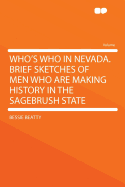 Who's Who in Nevada. Brief Sketches of Men Who Are Making History in the Sagebrush State