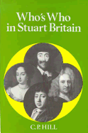 Who's Who in Stuart Britain - Hill, C P