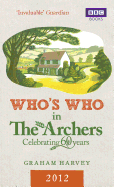 Who's Who in the Archers 2012: Celebrating 60 Years