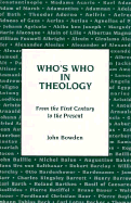 Who's Who in Theology: From the First Century to the Present - Bowden, John