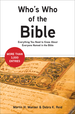 Who's Who of the Bible: Everything You Need to Know about Everyone Named in the Bible - Manser, Martin H, and Reid, Debra K