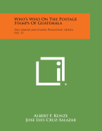 Who's Who on the Postage Stamps of Guatemala: Pan American Union Philatelic Series, No. 11