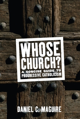 Whose Church?: A Concise Guide to Progressive Catholicism - Maguire, Daniel C