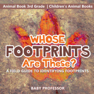 Whose Footprints Are These? A Field Guide to Identifying Footprints - Animal Book 3rd Grade Children's Animal Books