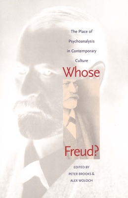 Whose Freud?: The Place of Psychoanalysis in Contemporary Culture - Brooks, Peter (Editor), and Woloch, Alex (Editor)