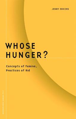 Whose Hunger?: Concepts of Famine, Practices of Aid Volume 17 - Edkins, Jenny