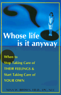 Whose Life is It Anyway?: When to Stop Taking Care of Their Feelings & Start Taking Care of Your Own