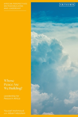 Whose Peace Are We Building?: Leadership for Peace in Africa - Mahmoud, Youssef, and Albert, Mbiatem