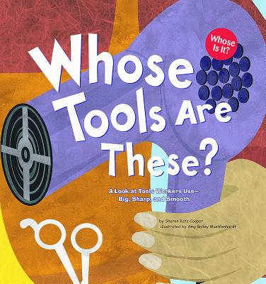 Whose Tools Are These?: A Look at Tools Workers Use - Big, Sharp, and Smooth - Katz Cooper, Sharon